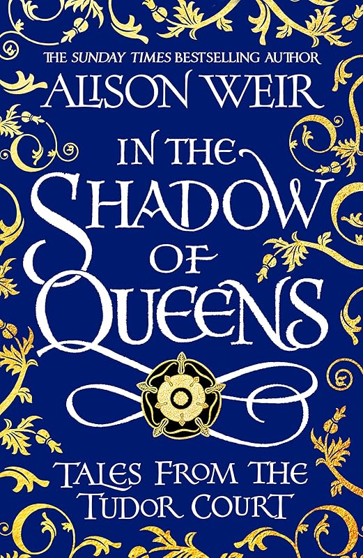 IN THE SHADOW OF QUEENS by Alison Weir