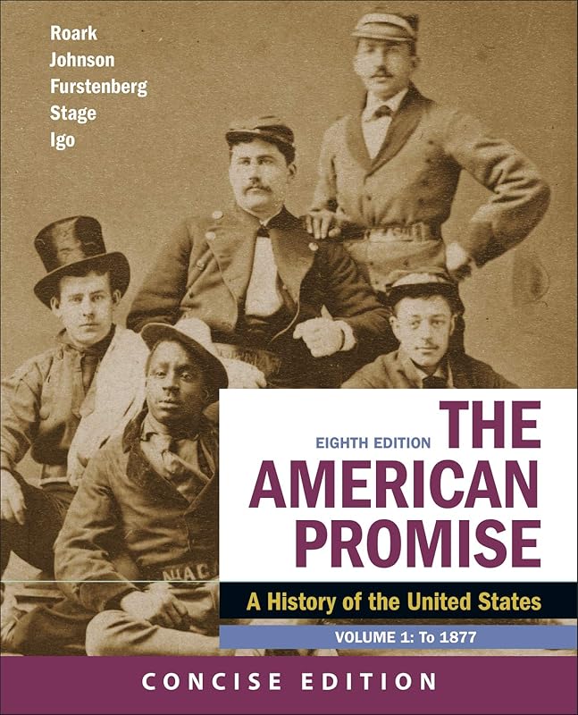 The American Promise: A Concise History, Volume 1 by James L. Roark