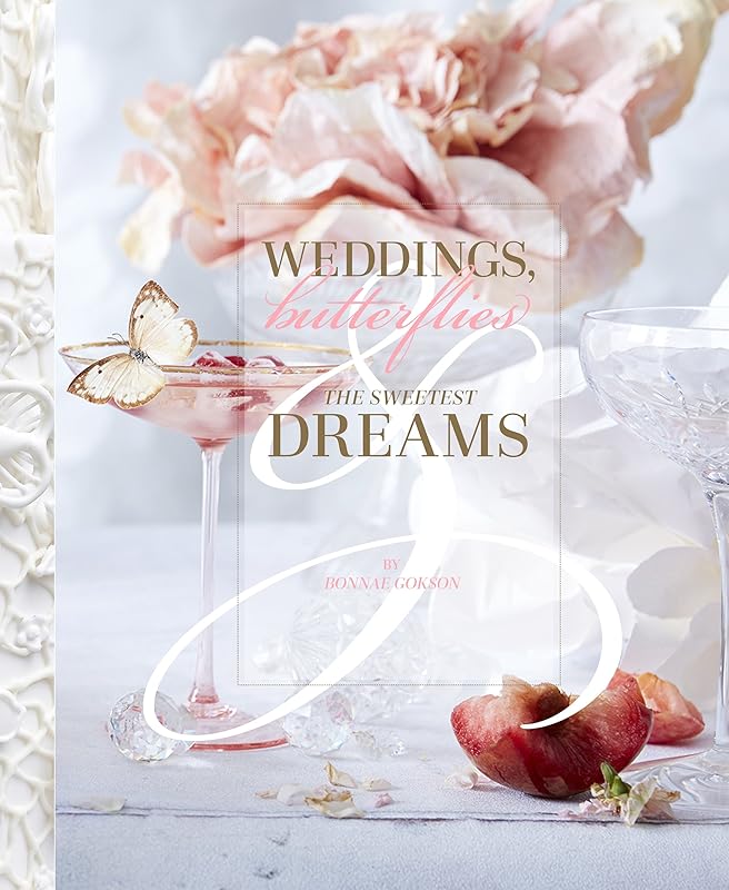 Weddings, Butterflies & The Sweetest Dreams (ORO EDITIONS) by Bonnae Gokson