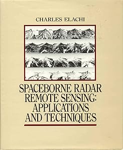 Spaceborne Radar Remote Sensing: Applications and Techniques by Charles Elachi