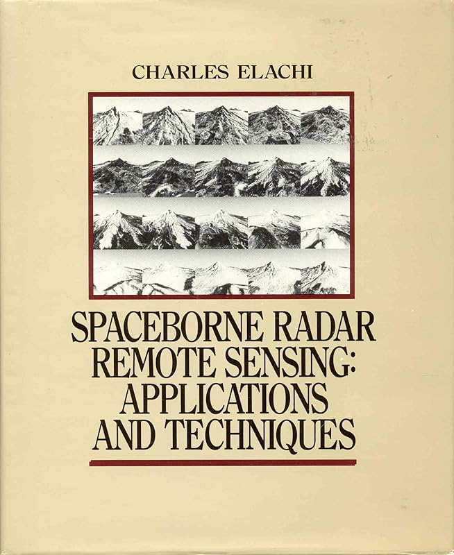 Spaceborne Radar Remote Sensing: Applications and Techniques by Charles Elachi