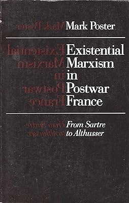 Existential Marxism in Postwar France: From Sartre to Althusser