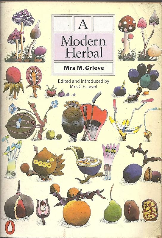 A Modern Herbal: The Medicinal, Culinary, Cosmetic, and Economic Properties, Cultivation, and Folklore of Herbs, Grasses, Fungi, Shrubs, and Trees with All Their Modern Scientific Uses by M. Grieve