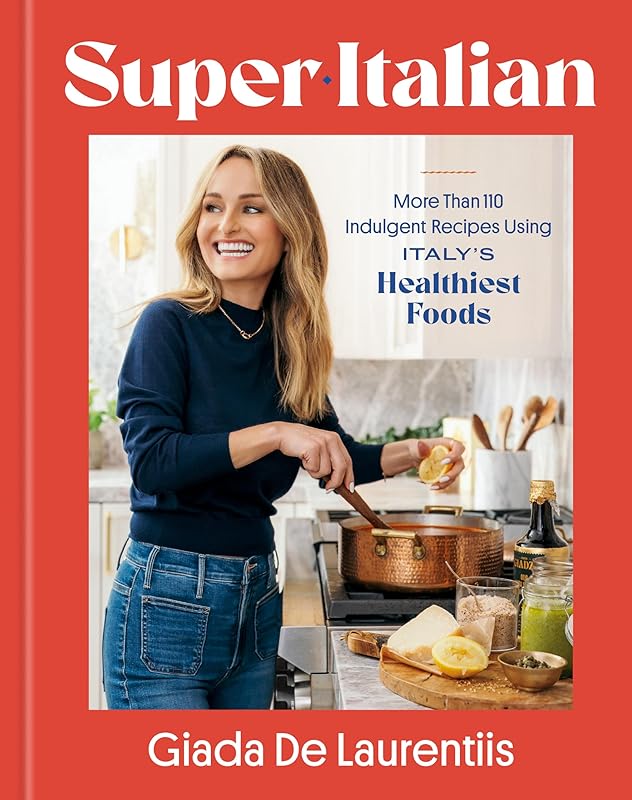 Super-Italian: More Than 110 Indulgent Recipes Using Italy's Healthiest Foods; A Cookbook by Giada De Laurentiis
