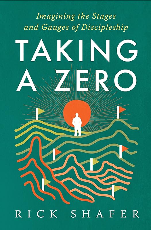 Taking A Zero: Imagining the Stages and Gauges of Discipleship by Rick Shafer