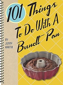 101 Things to Do With a Bundt® Pan (101 Cookbooks) by Jenny Hartin