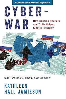 Cyberwar: How Russian Hackers and Trolls Helped Elect a President: What We Don't, Can't, and Do Know