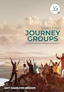 Journey Groups: Level Two: A Relational Discipleship Experience