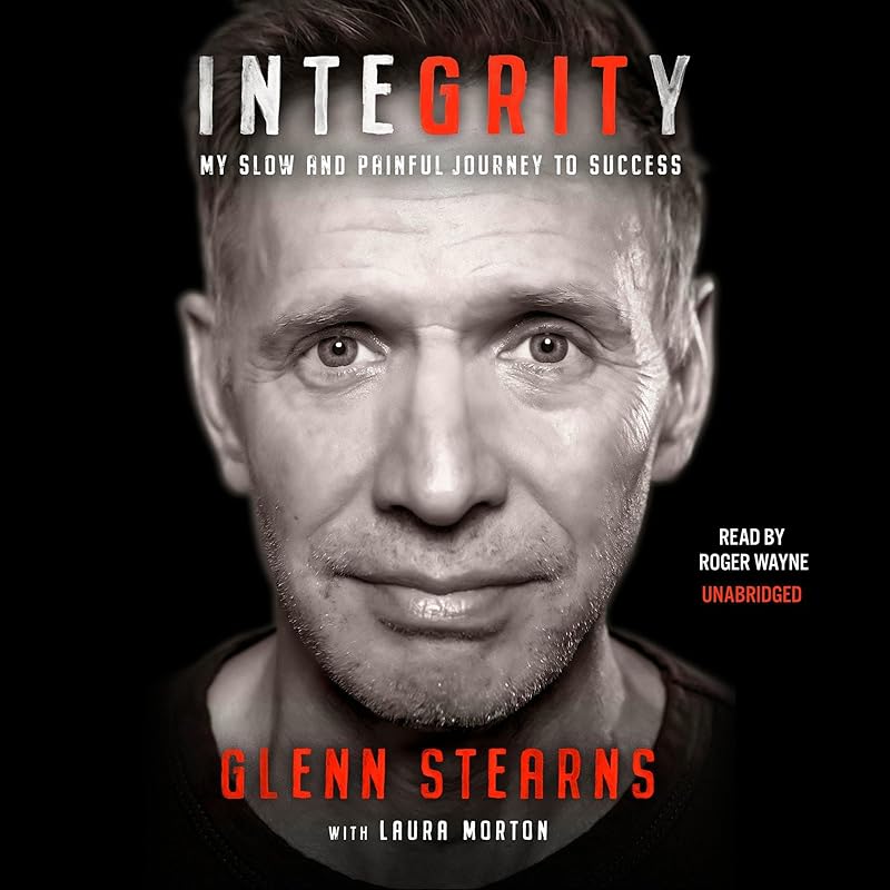 Integrity: My Slow and Painful Journey to Success by Glenn Stearns