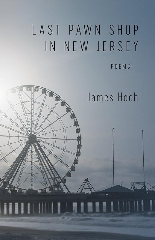 Last Pawn Shop in New Jersey: Poems by James Hoch