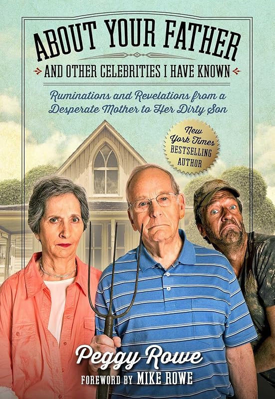 About Your Father and Other Celebrities I Have Known: Ruminations and Revelations from a Desperate Mother to Her Dirty Son by Peggy Rowe