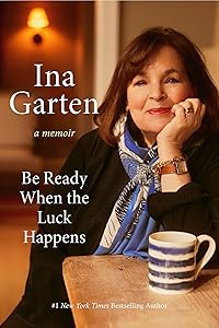 Be Ready When the Luck Happens: A Memoir by Ina Garten