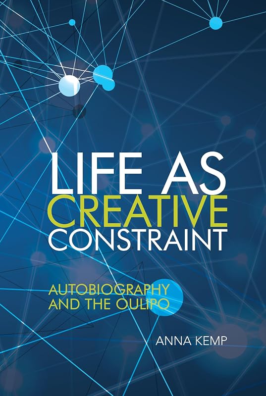 Life as Creative Constraint: Autobiography and the Oulipo (Contemporary French and Francophone Cultures, 76) by Anna Kemp