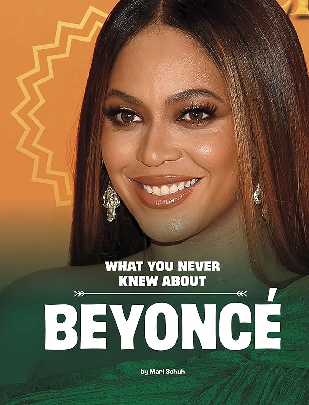 What You Never Knew About Beyoncé (Behind the Scenes Biographies) by Mari Schuh