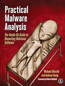 Practical Malware Analysis: The Hands-On Guide to Dissecting Malicious Software by Michael Sikorski