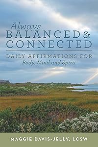 Always Balanced and Connected: Daily Affirmations for Body, Mind and Spirit by Maggie Davis-Jelly LCSW