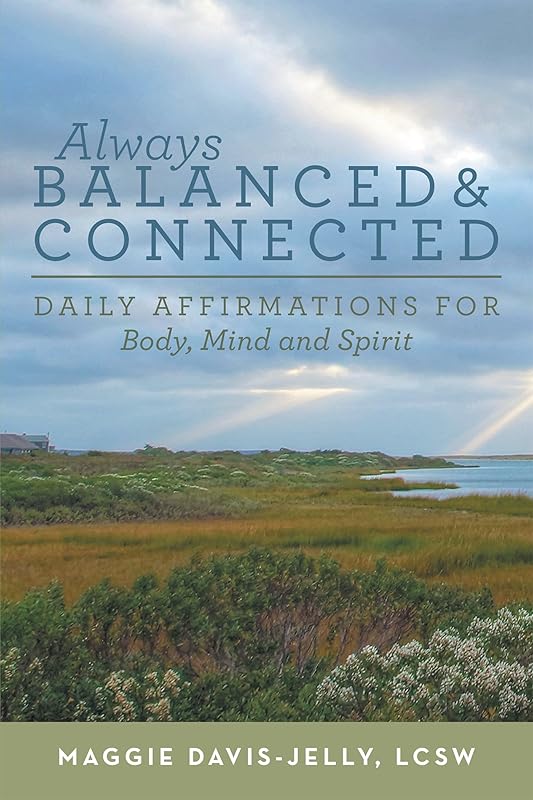 Always Balanced and Connected: Daily Affirmations for Body, Mind and Spirit by Maggie Davis-Jelly LCSW