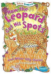 How the Leopard Got His Spots and Other Silly Stories