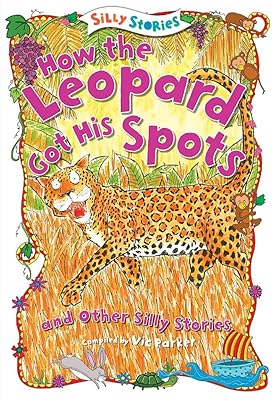 How the Leopard Got His Spots and Other Silly Stories