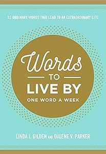 Words To Live By: 52 Ordinary Words That Lead to an Extraordinary Life by Linda Gilden