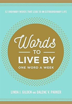 Words To Live By: 52 Ordinary Words That Lead to an Extraordinary Life