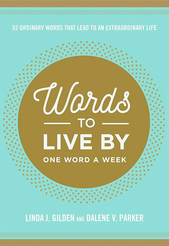 Words To Live By: 52 Ordinary Words That Lead to an Extraordinary Life by Linda Gilden