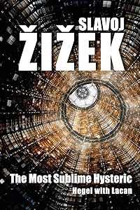 The Most Sublime Hysteric: Hegel with Lacan