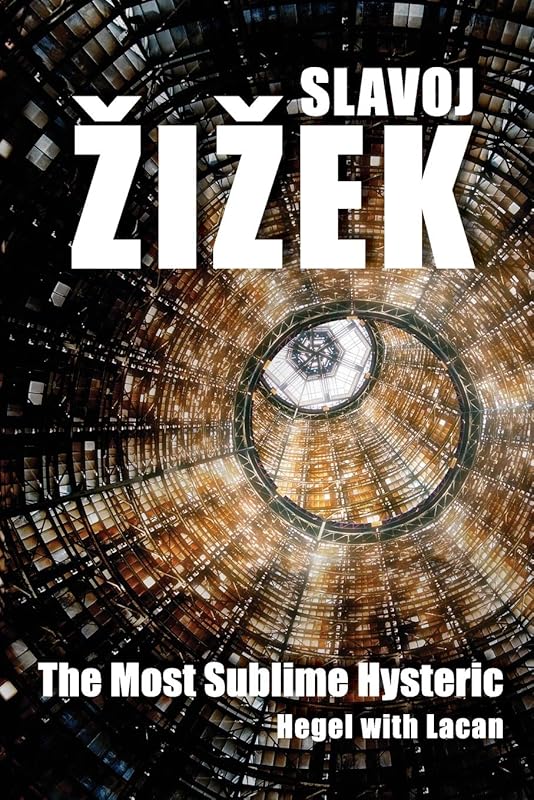 The Most Sublime Hysteric: Hegel with Lacan by Slavoj Zizek