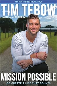 Mission Possible: Go Create a Life That Counts by Tim Tebow