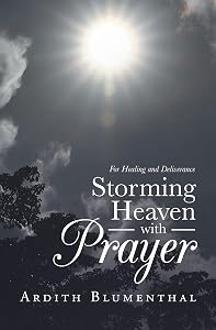 Storming Heaven with Prayer: For Healing and Deliverance by Ardith Blumenthal