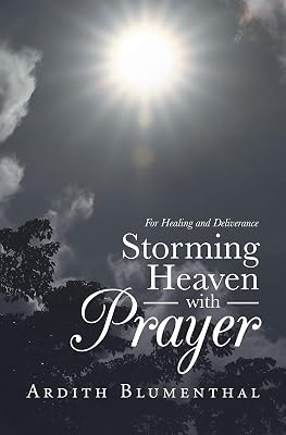Storming Heaven with Prayer: For Healing and Deliverance
