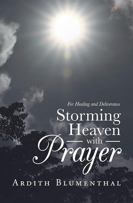 Storming Heaven with Prayer: For Healing and Deliverance by Ardith Blumenthal