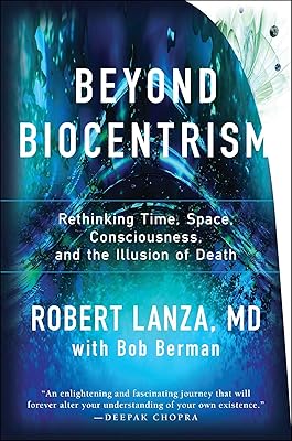Beyond Biocentrism: Rethinking Time, Space, Consciousness, and the Illusion of Death