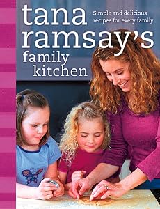 Tana Ramsay’s Family Kitchen: Simple and Delicious Recipes for Every Family by Tana Ramsay