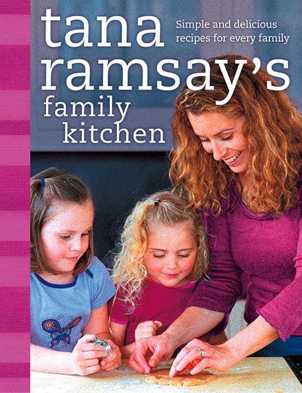 Tana Ramsay’s Family Kitchen: Simple and Delicious Recipes for Every Family by Tana Ramsay