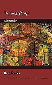 The Song of Songs: A Biography (Lives of Great Religious Books Book 32) by Ilana Pardes