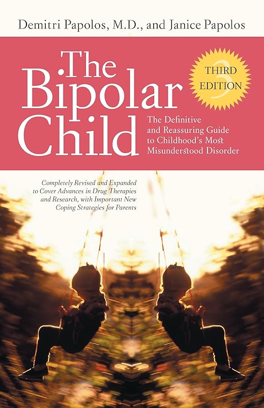 The Bipolar Child: The Definitive and Reassuring Guide to Childhood's Most Misunderstood Disorder, Third Edition by Demitri Papolos