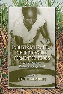 Industrialization of Indigenous Fermented Foods, Revised and Expanded (Food Science and Technology Book 136) by Keith Steinkraus