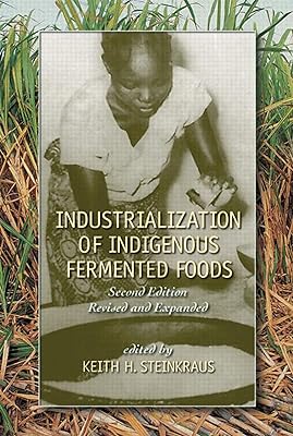 Industrialization of Indigenous Fermented Foods, Revised and Expanded (Food Science and Technology Book 136)