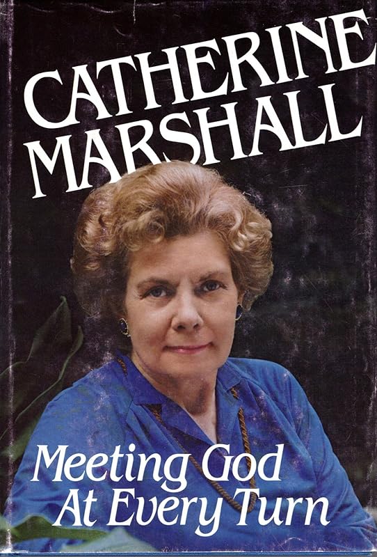 Meeting God At Every Turn: A personal Family Story by Catherine Marshall