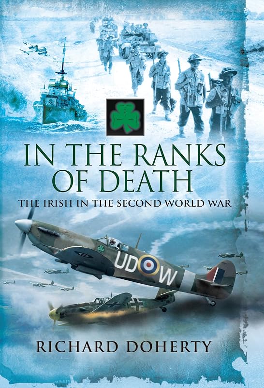 In the Ranks of Death: The Irish in the Second World War by Richard Doherty