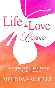 Life & Love Lessons: How to Discover Confidence Through Your Spiritual Journey