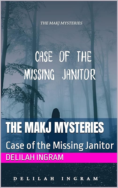 The MAKJ Mysteries: Case of the Missing Janitor by Delilah Ingram
