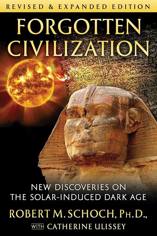 Forgotten Civilization: New Discoveries on the Solar-Induced Dark Age by Robert M. Schoch Ph.D.