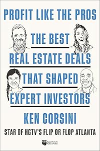 Profit like the Pros: The Best Real Estate Deals That Shaped Expert Investors by Ken Corsini