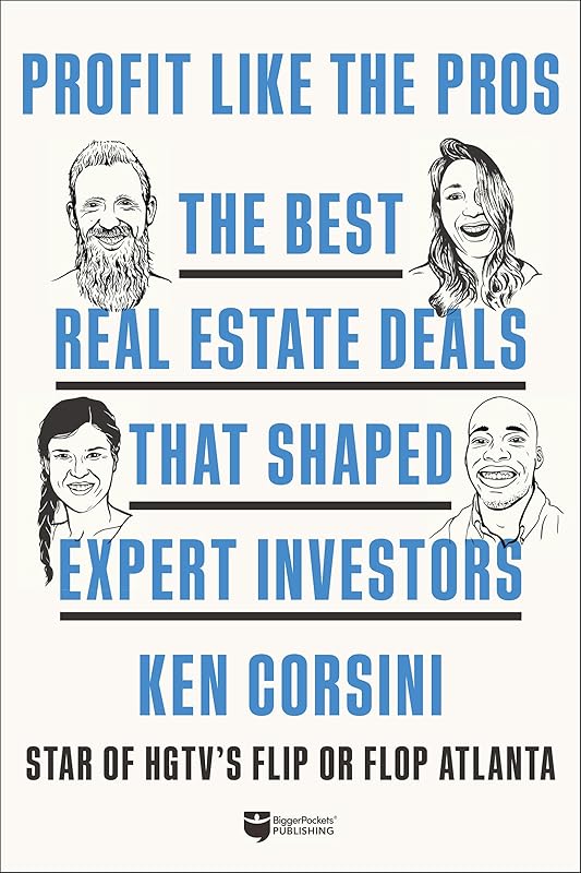 Profit like the Pros: The Best Real Estate Deals That Shaped Expert Investors by Ken Corsini