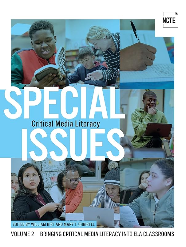 Special Issues, Volume 2: Critical Media Literacy: Bringing Critical Media Literacy into ELA Classrooms by William Kist