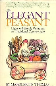Elegant Peasant: Light and Simple Variations on Traditional Country Fare