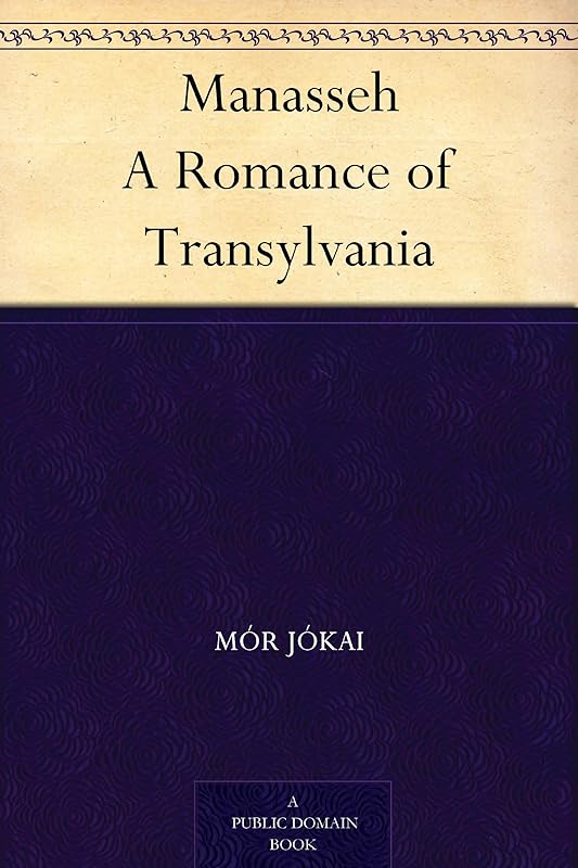 Manasseh A Romance of Transylvania by Mór Jókai