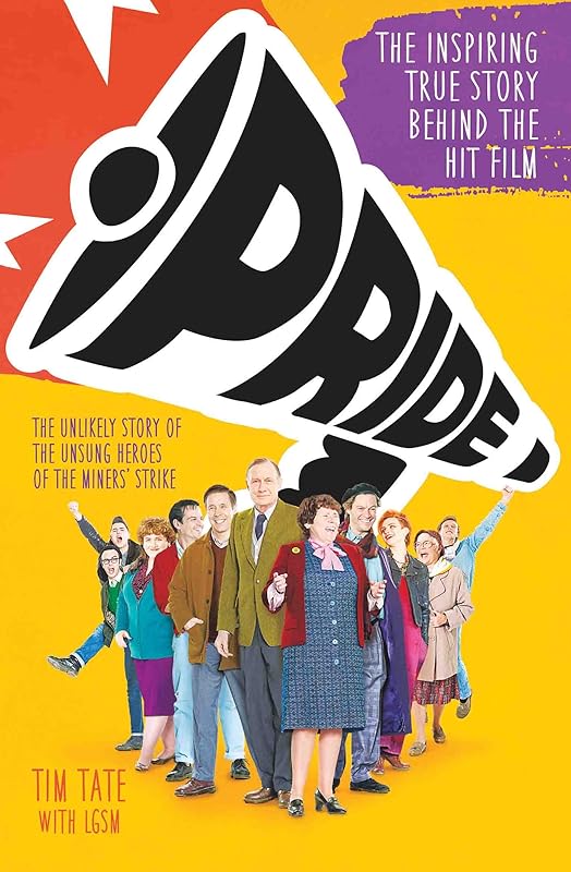 Pride: The Unlikely Story of the True Heroes of the Miner's Strike by Tim Tate